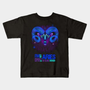 I'm Not Perfect But I'm An Aries So Close Enough Kids T-Shirt